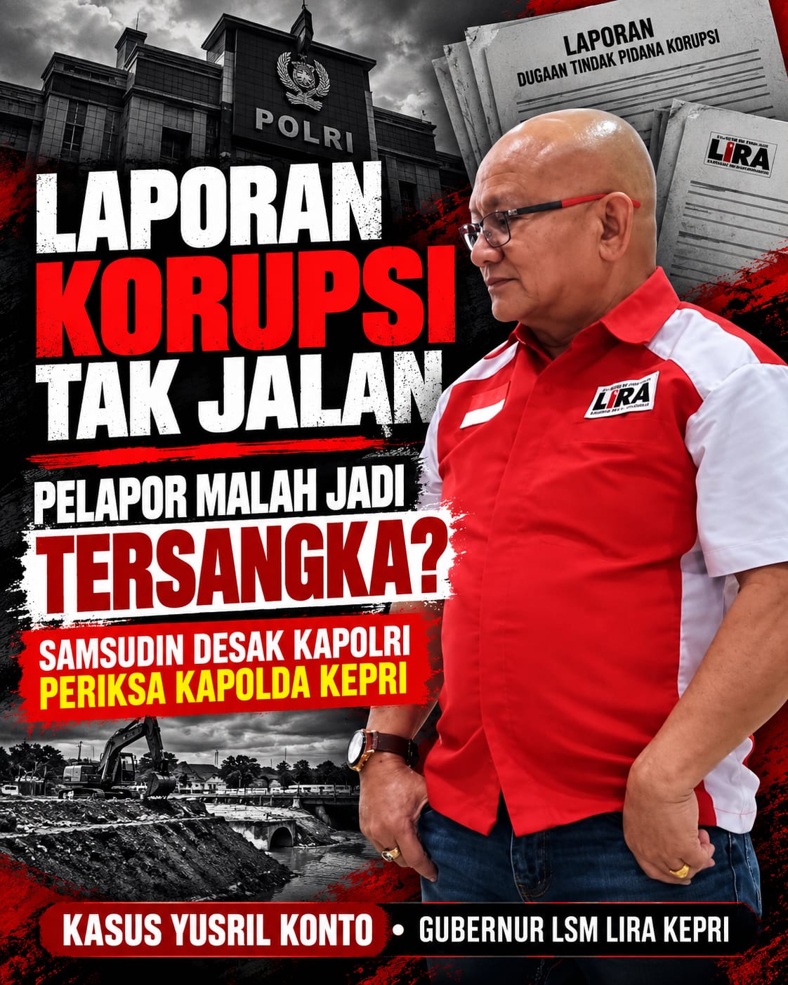 LAPORKAN DUGAAN KORUPSI, TOLAK CABUT LAPORAN, KANTOR DIDUGA DIRUSAK, GUBERNUR LSM LIRA KEPRI MALAH DITANGKAP! SAMSUDIN DESAK KAPOLRI PERIKSA KAPOLDA KEPRI
